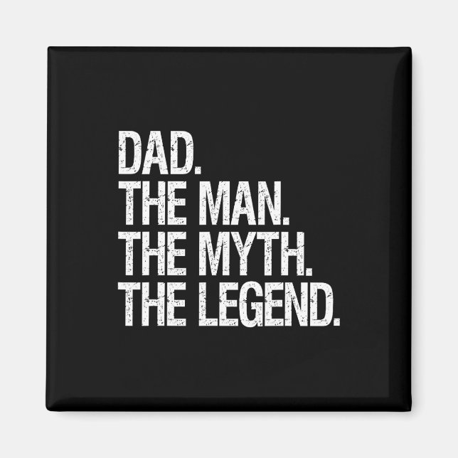 Dad The Man The Myth The Legend Funny Fathers Gift Magnet (Front)