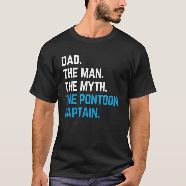 dad the man the myth the pontoon captain sailors b T-Shirt (Front)