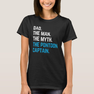 dad the man the myth the pontoon captain sailors b T-Shirt