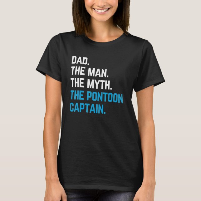 dad the man the myth the pontoon captain sailors b T-Shirt (Front)