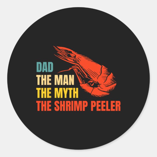 Dad The Man The Myth The Shrimp Peeler Fathers Day Classic Round Sticker (Front)