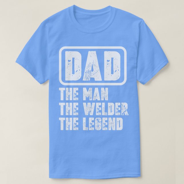 Dad The Man The Welder The2 T-Shirt (Design Front)
