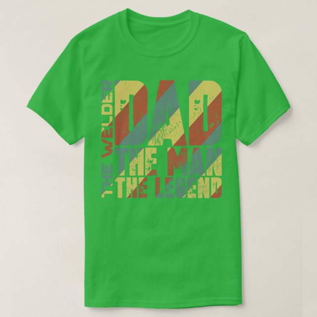 Dad The Man The Welder The Legend T-Shirt (Design Front)