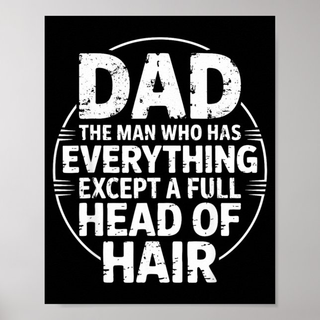 Dad The Man Who Has Everything Except A Full Head Poster (Front)
