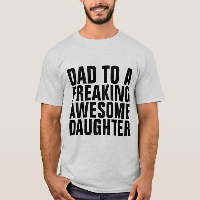 DAD TO A FREAKING AWESOME DAUGHTER T-Shirts (Front)