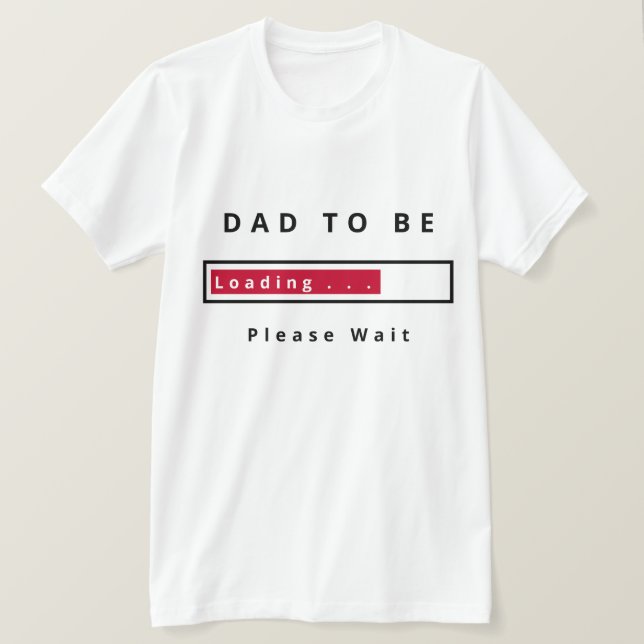 Dad To Be Funny T-Shirt - Loading - Please Wait (Design Front)
