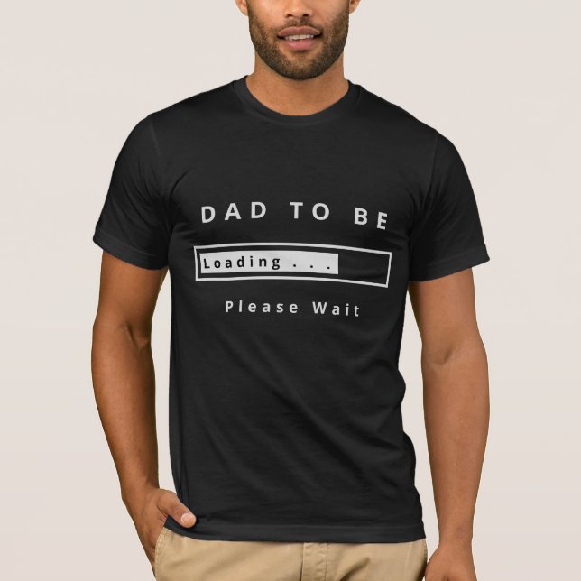 Dad To Be T-Shirt Funny - Loading - Please Wait (Front)