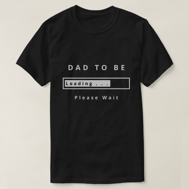 Dad To Be T-Shirt Funny - Loading - Please Wait (Design Front)