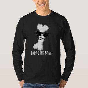 Dad To The Bone Funny Anatomy Pun Dark BG T-Shirt