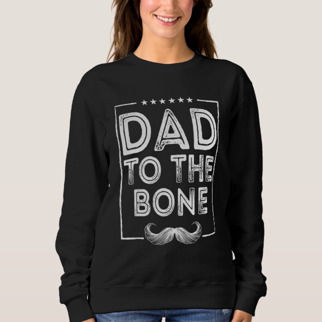 Dad to the Bone Parents Family Mom Dad Relatives H Sweatshirt (Front)