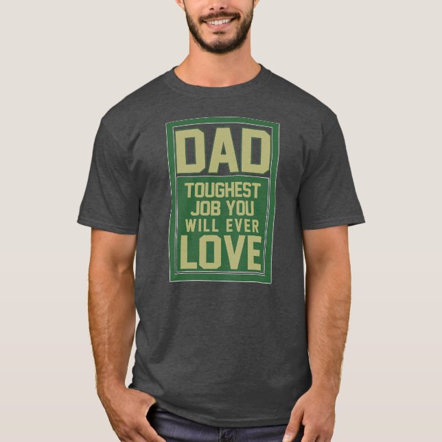 Dad Toughest Job You Will Ever Love Father's Day T-Shirt (Front)