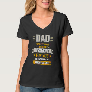 Dad Tried Find Best Belong To Father Day From Daug T-Shirt