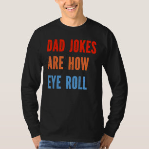 Dad Vintage Papa Father Day Dad Jokes Are How Eye  T-Shirt