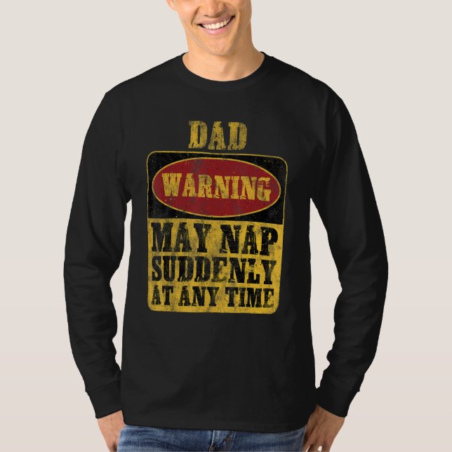 Dad Warning May Nap Suddenly At Any Time_1 T-Shirt (Front)