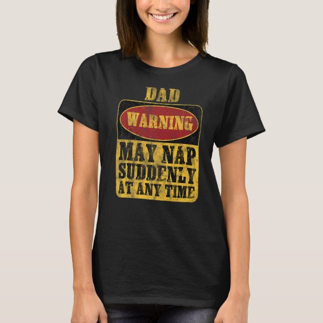 Dad Warning May Nap Suddenly At Any Time T-Shirt (Front)