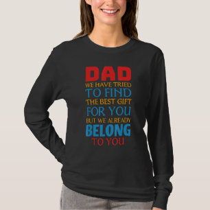 Dad We Already Belong To You Awesome Dad Fathers D T-Shirt