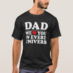 Dad We Love You In Every Universe Father's Day 2 T-Shirt