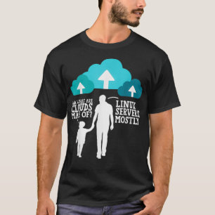 Dad What Are Clouds Made Of Linu Servers Mostly T-Shirt