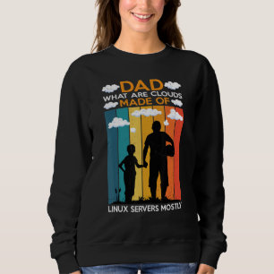 Dad  What Are Clouds Made Of  Linux Servers Mostly Sweatshirt