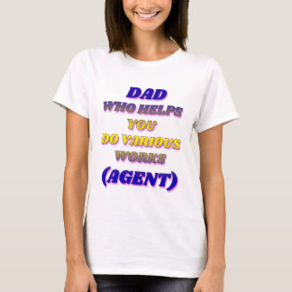 DAD WHO HELPS YOU DO VARIOUS WORKS, AGENT T-Shirt