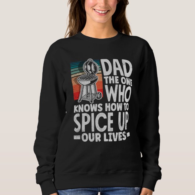 Dad Who Knows How To Spice Up Our Lives Father's D Sweatshirt (Front)