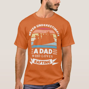 Dad who loves Rafting Funny Gift Fathers Day  T-Shirt