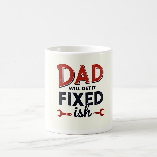 Dad Will Get It Fixed(ish) ☕ Funny DIY Father’s Da Coffee Mug (Center)