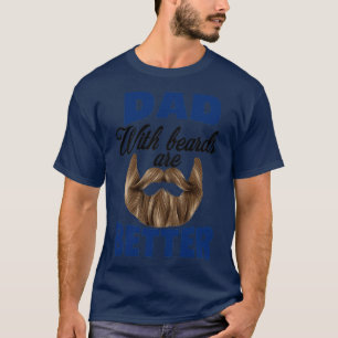 Dad With Beards Are Better Fathers Day Shirt