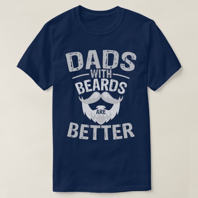Dad With Beards are better T-Shirt (Design Front)