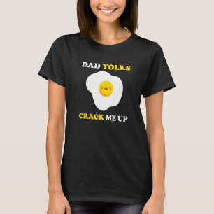 Dad Yolks Crack Me Up Fathers Day Jokes Daddy Pun T-Shirt