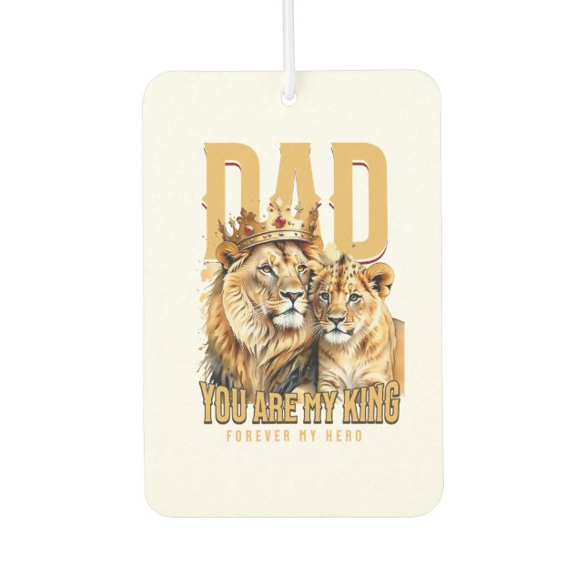 Dad, You Are My King Forever My Hero – Lion & Cub  Car Air Freshener (Front)