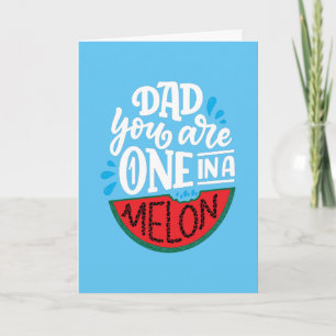  Dad You Are One In A Melon Pun Customise Card