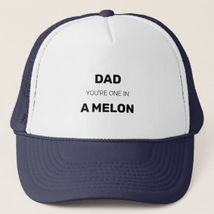 Dad You are One in a Melon Trucker Hat