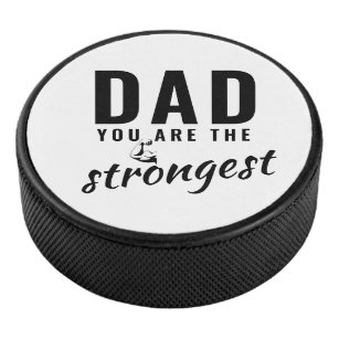 Dad you are the Strongest Father`s Day Hockey Puck