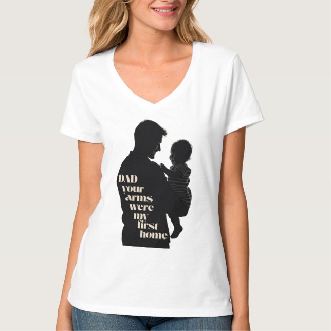 Dad, Your Arms Were My First Home | Women's T-Shirt (Front)
