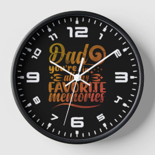Dad Your In All My Favorite Memories Clock