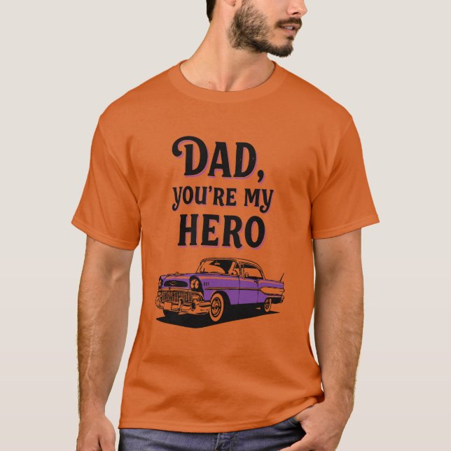 Dad, You're My Hero - Classic Car Father's Day  T-Shirt (Front)