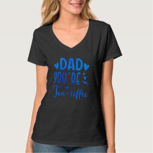 Dad You're Tea riffic Tea   Tea Drinker Cup Of Tea T-Shirt