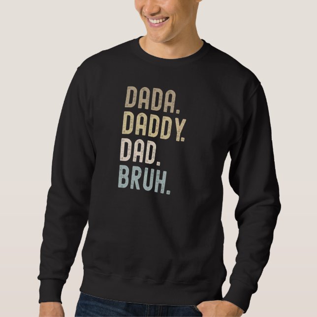Dada Daddy Dad Bruh  2 Sweatshirt (Front)