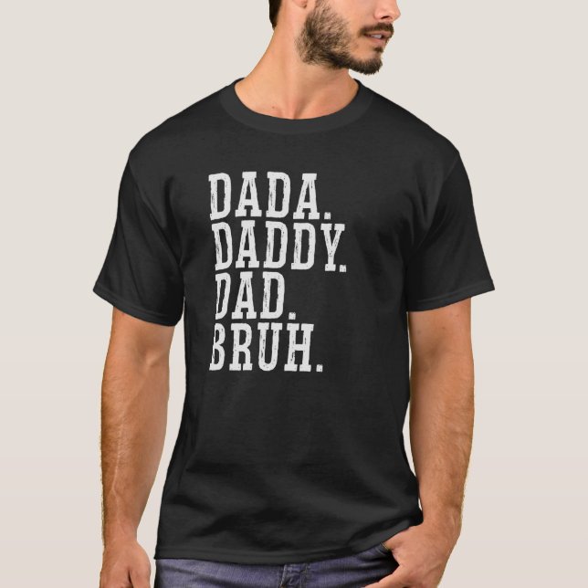 Dada Daddy Dad Bruh 2 T-Shirt (Front)