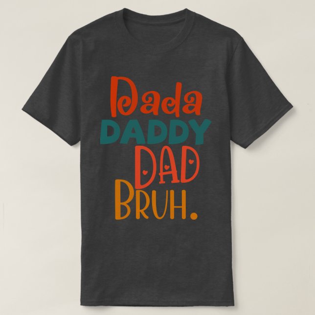 Dada Daddy Dad Bruh 2 T-Shirt (Design Front)