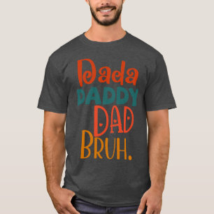 Dada Daddy Dad Bruh 2 T-Shirt