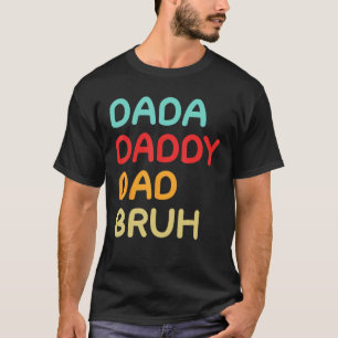 Dada Daddy Dad Bruh A Brotherhood of Fatherhood T-Shirt