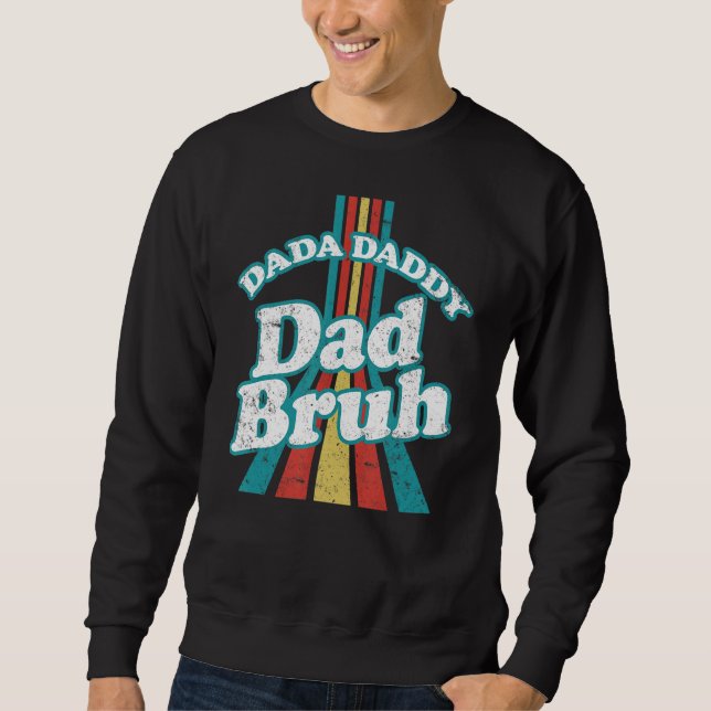 Dada Daddy Dad Bruh  Daddy And Me Father's Day Sweatshirt (Front)