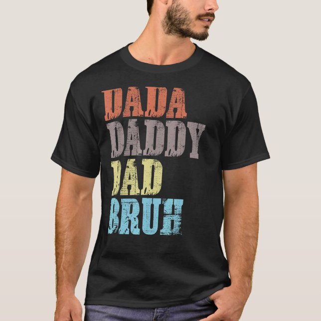 Dada Daddy Dad Bruh Father's Day 6 T-Shirt (Front)