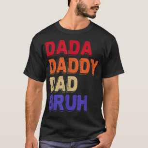 Dada Daddy Dad Bruh Fathers Day Sarcastic Quotes T-Shirt