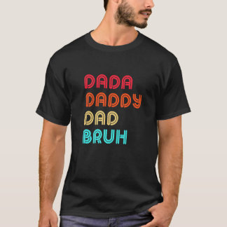 Dada Daddy Dad Bruh Father's Day T-Shirt