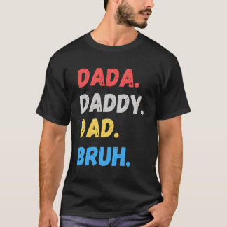 Dada Daddy Dad Bruh Father'S Day T-Shirt