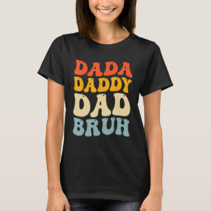 Dada Daddy Dad Bruh  Fatheru2019s Day Retro Groovy T-Shirt