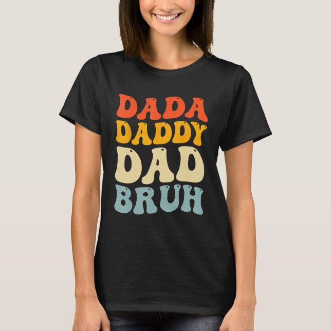 Dada Daddy Dad Bruh  Fatheru2019s Day Retro Groovy T-Shirt (Front)